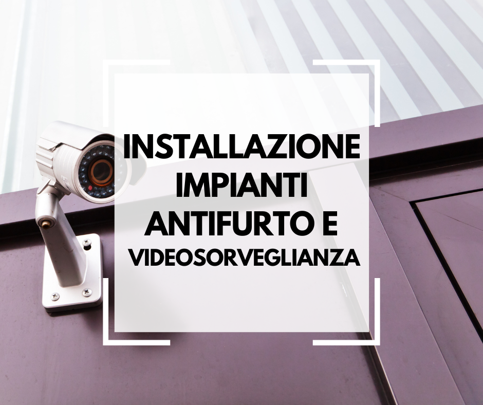 Installazione impianti antifurto e Videosorveglianza