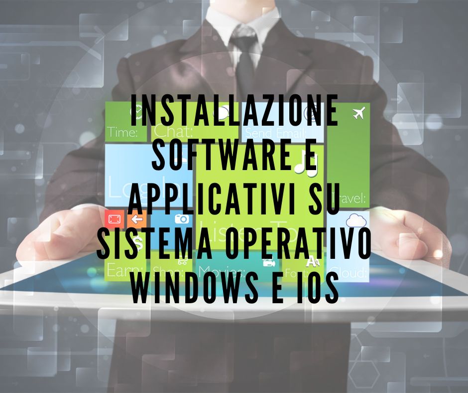 Installazione software e applicativi su sistema operativo Windows e iOS