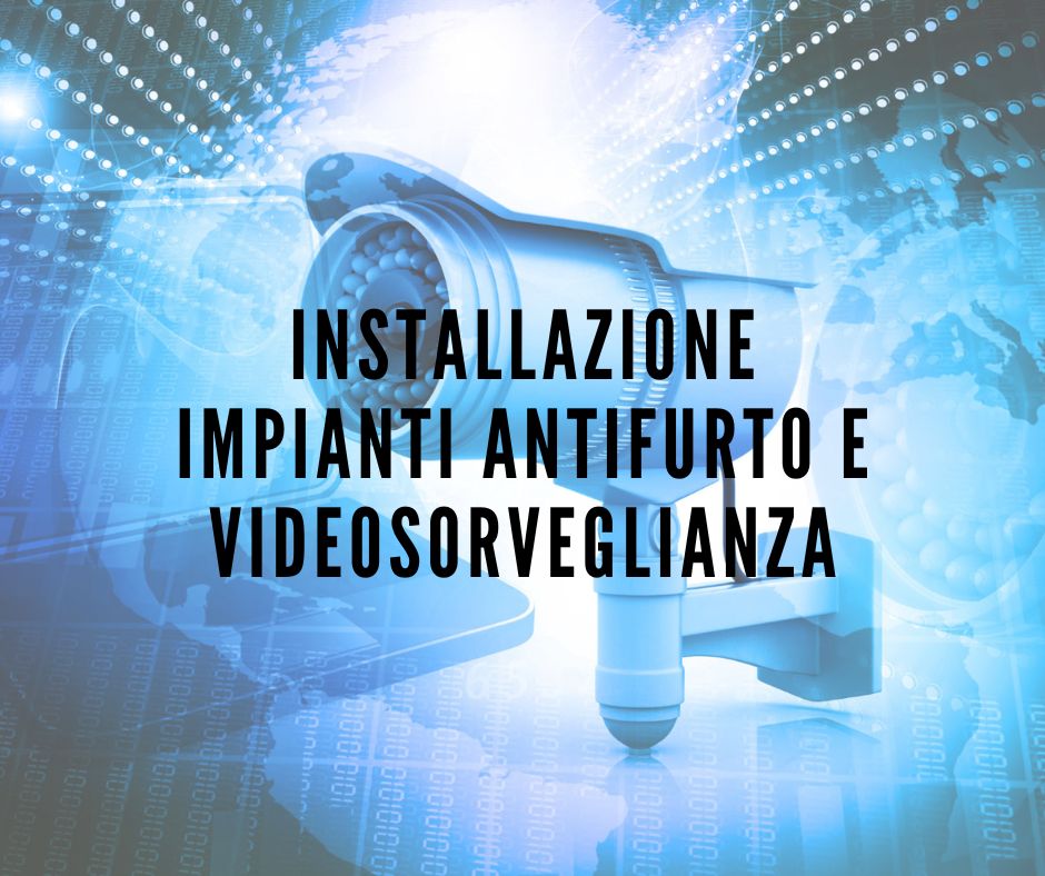 Installazione impianti antifurto e Videosorveglianza